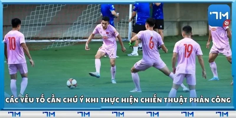 Các yếu tố cần chú ý khi thực hiện chiến thuật phản công