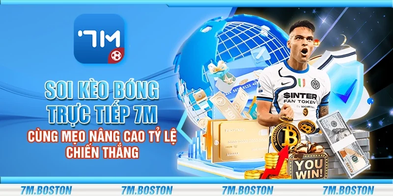 Soi Kèo Bóng Trực Tiếp 7m - Mẹo Nâng Cao Tỷ Lệ Chiến Thắng