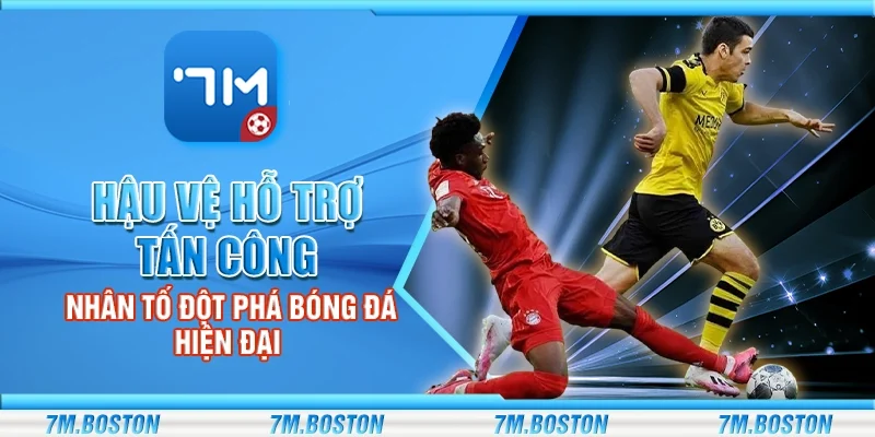 Hậu Vệ Hỗ Trợ Tấn Công – Nhân Tố Đột Phá Bóng Đá Hiện Đại