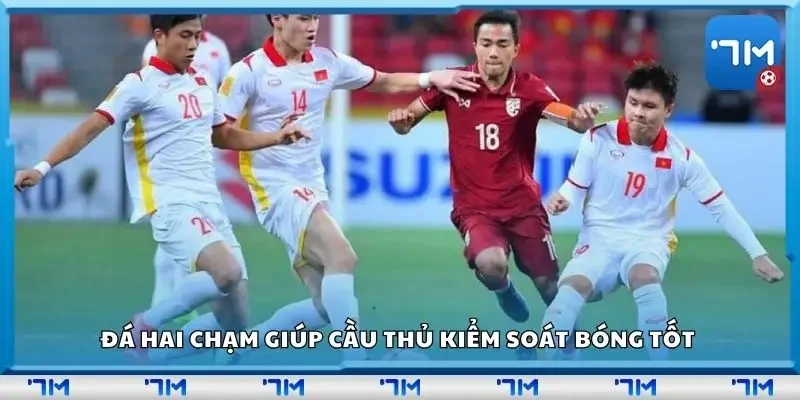 Đá hai chạm giúp cầu thủ kiểm soát bóng tốt