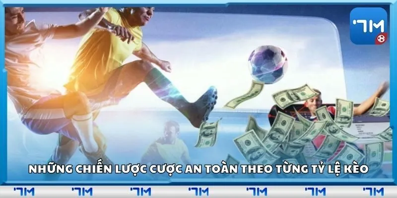 Những chiến lược cược an toàn theo từng tỷ lệ kèo